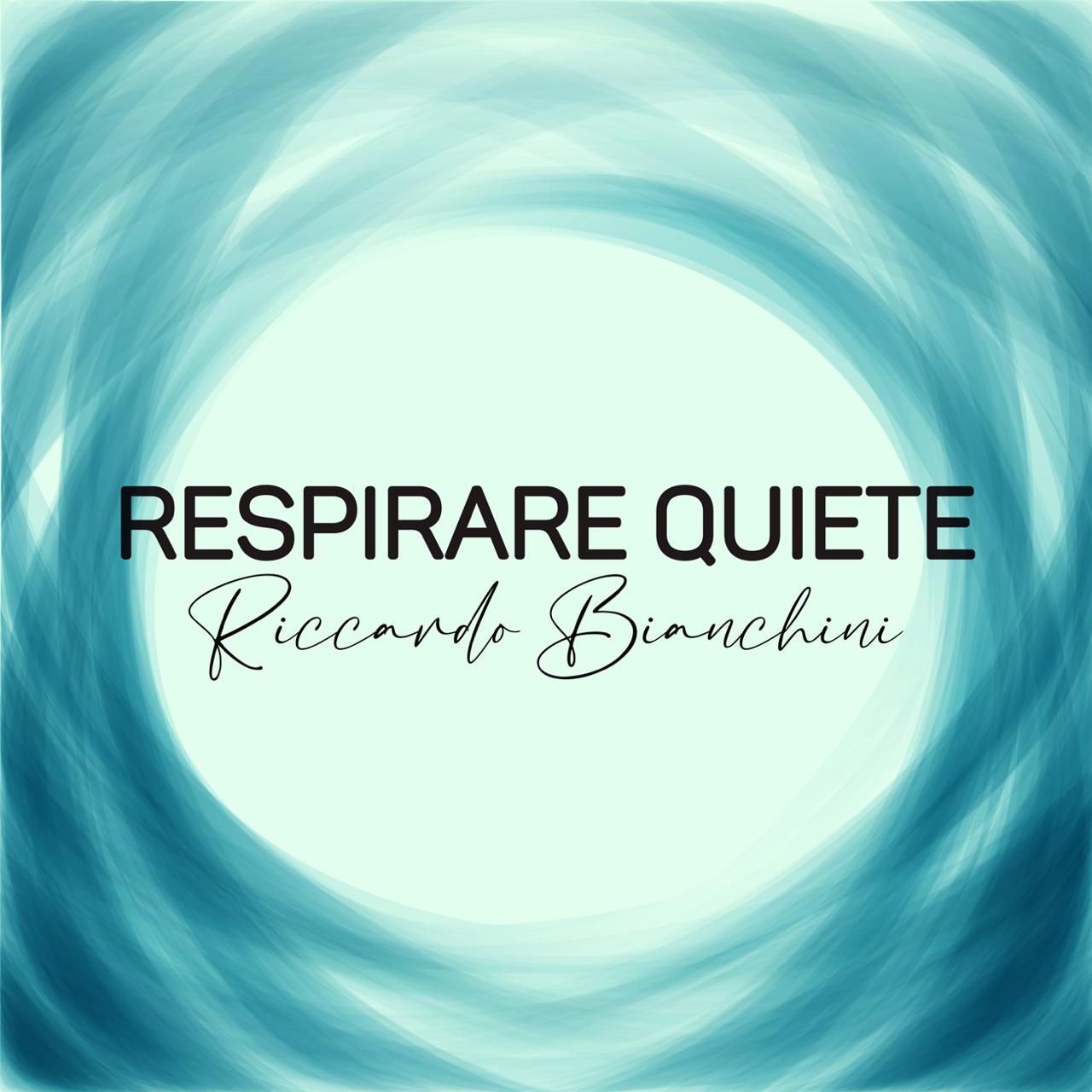 RICCARDO BIANCHINI pubblica “RESPIRARE QUIETE”, il nuovo singolo